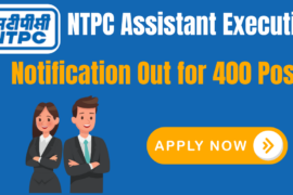 NTPC Assistant Executive Recruitment 2025: Notification Out and Apply for 400 Posts