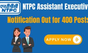 NTPC Assistant Executive Recruitment 2025: Notification Out and Apply for 400 Posts